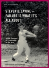 Image for Steven D. Lavine. Failure is What It&#39;s All About : A Life Devoted to Leadership in the Arts