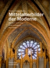 Image for Mittelalterbilder der Moderne : Kirchen zwischen Steinsichtigkeit und Farbe