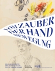 Image for Vom zauber der handbewegung  : eine geschichte der zeichnung im 20. und 21. jahrhundert