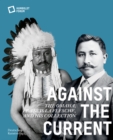 Image for Against the current  : the Omaha, Francis la Flesche and his collection