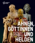 Image for Ahnen, Gottinnen und Helden : Skulpturen aus Asien, Afrika und Europa