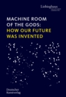 Image for Machine Room of the Gods : How Our Future Was Invented