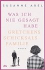 Image for Was ich nie gesagt habe - Gretchens Schicksalsfamilie