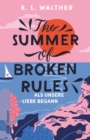 Image for The Summer of Broken Rules : Als unsere Liebe begann | Der perfekte Young-Adult-Sommerroman fur alle Fans von ›The Summer I Turned Pretty‹: Als unsere Liebe begann | Der perfekte Young-Adult-Sommerroman fur alle Fans von ›The Summer I Turned Pretty‹