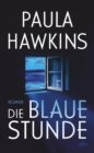 Image for Die Blaue Stunde: Roman | Geheimnisvoll, Duster, Wendungsreich - Das Literarische Spannungs-Highlight Der Bestsellerautorin