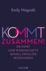 Image for Kommt Zusammen!: Die Kunst (Und Wissenschaft!) Sexuell Erfullter Beziehungen | So Macht Sex in Langzeitbeziehungen Immernoch Spa!