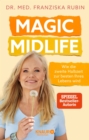 Image for Magic Midlife: Wie die zweite Halbzeit zur besten Ihres Lebens wird | Midlife Crisis ade - bewahrte Strategien und Impulse fur mehr Lebensqualitat