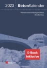 Image for Beton-Kalender 2023 : Schwerpunkte: Wasserundurchlassiger Beton, Bruckenbau (2 Teile), (inkl. E-Book als PDF)