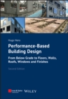 Image for Performance-based building design  : from below grade to floors, walls, roofs, and windows to finishes