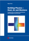 Image for Building physics - heat, air and moisture: fundamentals and engineering methods with examples and exercises