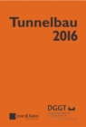 Image for Tunnelbau 2016: Kompendium der Tunnelbautechnologie Planungshilfe fur den Tunnelbau