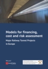 Image for Models for Financing, Cost and Risk Assessment of Major Railway Tunnel Projects in Europe