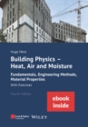 Image for Building Physics - Heat, Air and Moisture: Fundamentals, Engineering Methods, Material Properties and Exercises