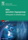 Image for Atlas Operativer Zugangswege: Orthopädie &amp; Unfallchirurgie