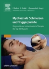 Image for Myofasziale Schmerzen und Triggerpunkte: Diagnostik und evidenzbasierte Therapie. Die Top-30-Muskeln