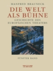 Image for Die Welt als Buhne: Geschichte des europaischen Theaters. Funfter Band: 2. Halfte des 20. Jahrhunderts