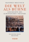 Image for Die Welt als Buhne: Geschichte des europaischen Theaters. Sechster Band: Chronik, Bibliographie, Register