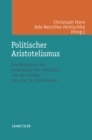 Image for Politischer Aristotelismus: Die Rezeption der aristotelischen Politik von der Antike bis zum 19. Jahrhundert
