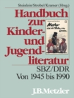 Image for Handbuch zur Kinder- und Jugendliteratur: SBZ/DDR. Von 1945 bis 1990