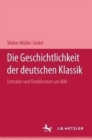 Image for Die Geschichtlichkeit der deutschen Klassik : Literatur und Denkformen um 1800