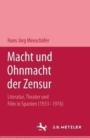 Image for Macht und Ohnmacht der Zensur : Literatur, Theater und Film in Spanien (1933-1976)