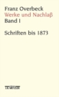 Image for Franz Overbeck: Werke und Nachlass : Band 1: Schriften bis 1873