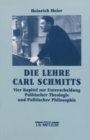 Image for Die Lehre Carl Schmitts : Vier Kapitel zur Unterscheidung Politischer Theologie und Politischer Philosophie