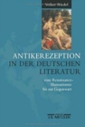 Image for Antikerezeption in der deutschen Literatur vom Renaissance-Humanismus bis zur Gegenwart