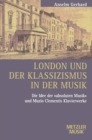 Image for London und der Klassizismus in der Musik: Die Idee der &#39;absoluten Musik&#39; und Muzio Clementis Klavierwerke