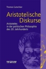Image for Aristotelische Diskurse : Aristoteles in der politischen Philosophie des 20. Jahrhunderts