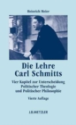 Image for Die Lehre Carl Schmitts : Vier Kapitel zur Unterscheidung Politischer Theologie und Politischer Philosophie