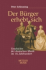 Image for Der Burger erhebt sich: Geschichte der deutschen Musik im 18. Jahrhundert