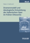Image for Dramenmodell und ideologische Entwicklung der italienischen Oper im fruhen Ottocento