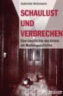 Image for Schaulust und Verbrechen: Eine Geschichte des Krimis als Mediengeschichte (1850-1950)