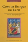 Image for Gott ist Burger zu Bern: Eine spatmittelalterliche Stadtgesellschaft zwischen Herrschaftsbildung und sozialem Ausgleich