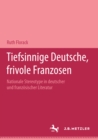 Image for Tiefsinnige Deutsche, frivole Franzosen: Nationale Stereotype in deutscher und franzosischer Literatur.Eine Dokumentation