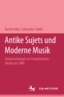 Image for Antike Sujets und moderne Musik: Untersuchungen zur franzosischen Musik um 1900