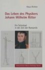 Image for Das Leben des Physikers Johann Wilhelm Ritter: Ein Schicksal in der Zeit der Romantik