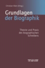 Image for Grundlagen der Biographik: Theorie und Praxis des biographischen Schreibens