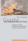 Image for Goethe im Gesprach mit der Erde: Landschaft, Gesteine, Mineralien und Erdgeschichte in seinem Leben und Werk