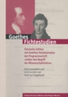 Image for Goethes Fichtestudien: Faksimile-Edition von Goethes Handexemplar der Programmschrift &amp;quot;Ueber den Begriff der Wissenschaftslehre&amp;quot;