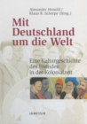 Image for Mit Deutschland um die Welt: Eine Kulturgeschichte des Fremden in der Kolonialzeit