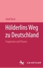 Image for Holderlins Weg zu Deutschland: Fragmente und Thesen. Mit einer Replik auf Pierre Bertaux &amp;quot;Friedrich Holderlin&amp;quot;