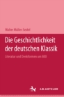 Image for Die Geschichtlichkeit der deutschen Klassik: Literatur und Denkformen um 1800