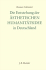 Image for Die Entstehung der asthetischen Humanitatsidee in Deutschland