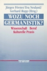 Image for Wozu noch Germanistik?: Wissenschaft - Beruf - Kulturelle Praxis