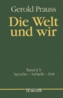 Image for Die Welt und wir: Band I, 1: Sprache - Subjekt - Zeit