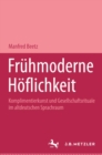 Image for Fruhmoderne Hoflichkeit: Komplimentierkunst und Gesellschaftsrituale im altdeutschen Sprachraum. Germanistische Abhandlungen, Band 67
