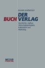 Image for Der Buchverlag: Geschichte, Aufbau, Wirtschaftsprinzipien, Kalkulation und Marketing