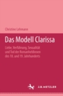 Image for Das Modell Clarissa: Liebe, Verfuhrung, Sexualitat und Tod der Romanheldinnen des 18. und 19. Jahrhunderts. Metzler Studienausgabe